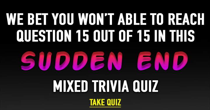 Sudden End Mixed Trivia Quiz