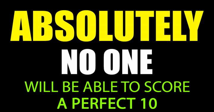 Banner for Absolutely no one will score a perfect 10