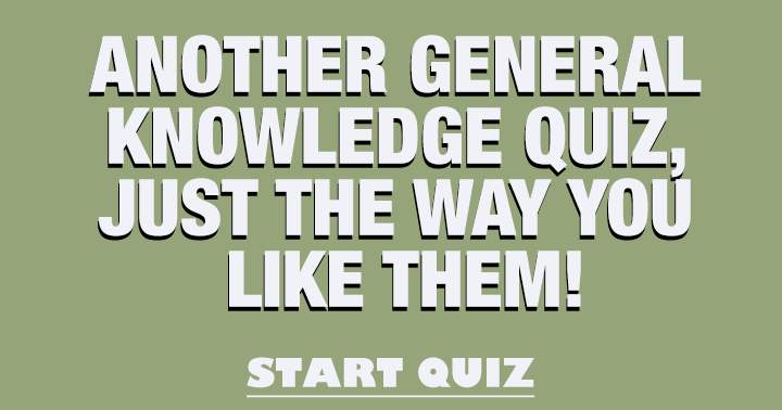 Another General Knowledge Quiz