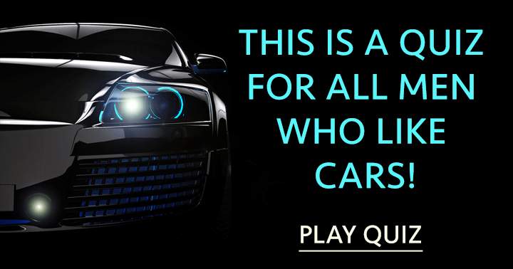 This is a quiz for all men who like cars!