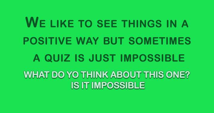 Tell us in the comment if you think this one is impossible! 