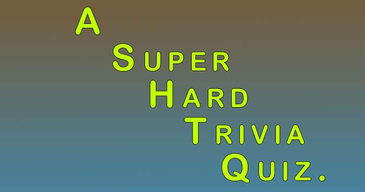 A Super Hard Trivia Quiz.