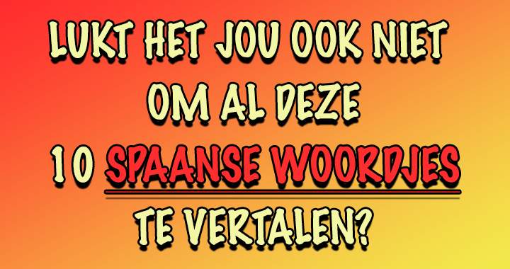 Kan jij deze 10 Spaanse woordjes vertalen?