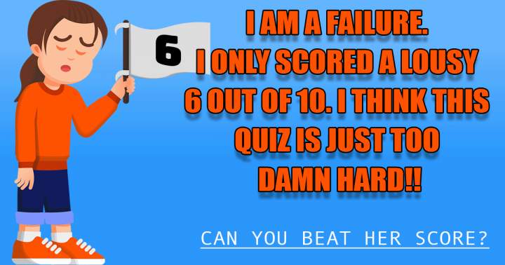 We bet this quiz is way too hard for you