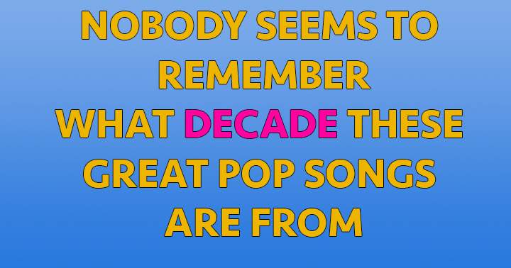 Banner for Almost nobody knows what decade these songs are from