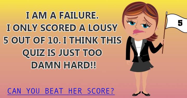 She could only score a lousy 5 out of 10