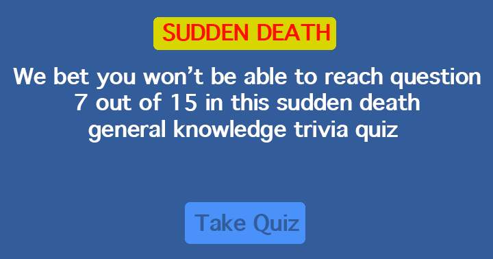 Sudden Death Quiz  with 15 trivia Questions