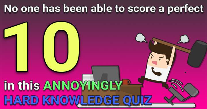 Annoyingly HARD Knowledge Quiz