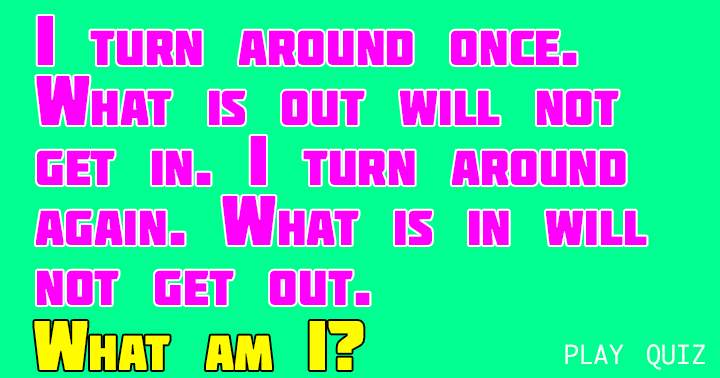 You will find the answer to the riddle at the bottom of the quiz