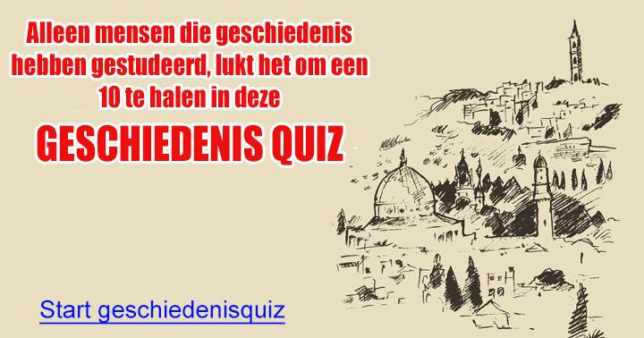 Heb jij geen geschiedenis gestudeerd? Dan wordt het lastig om een 10 te halen..