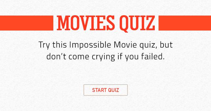 Crybabies are not suitable for this quiz.