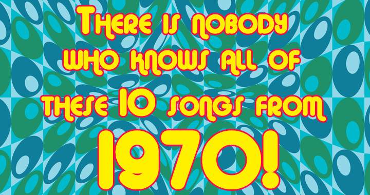 None of the 10 songs from 1970 are familiar to anyone!