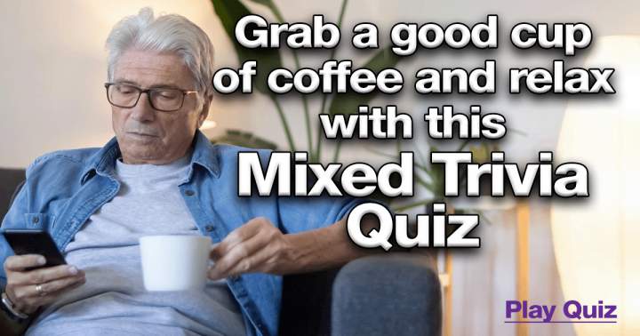 Relax with this Mixed Quiz while enjoying a cup of coffee!