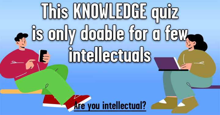 Quiz for Intellectuals to Test Their Knowledge