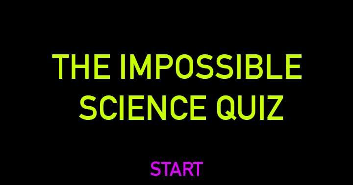 An Impossible Science Quiz.