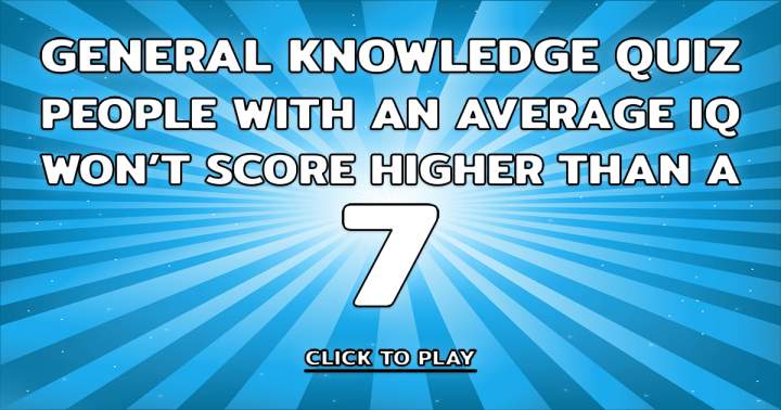 A Quiz testing your General Knowledge.