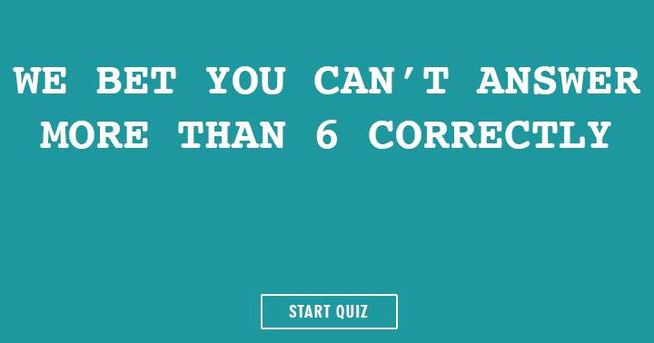 It's improbable that you can answer more than 6 correctly.