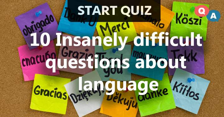 Language! 10 questions that are insanely difficult!