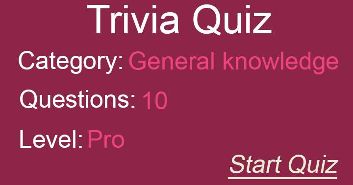 Commence the exam, consisting of 10 professionally challenging questions, under the category of general knowledge.