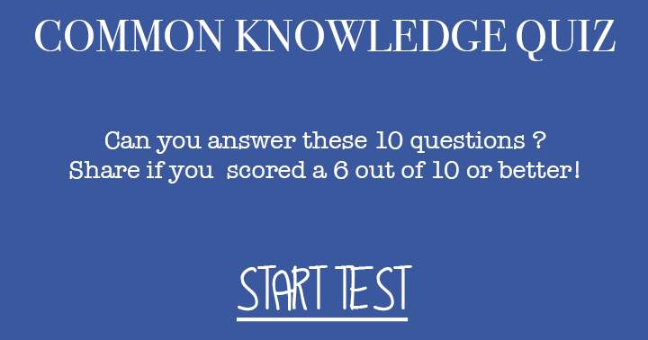 You will fail to answer any of the 10 questions correctly due to your severely underdeveloped general knowledge.