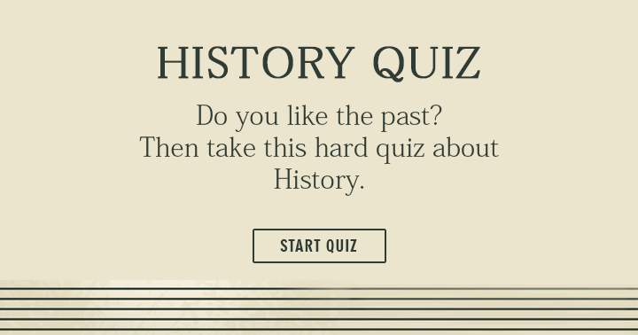 Do you like History? Then you definitely will enjoy this challenging quiz.