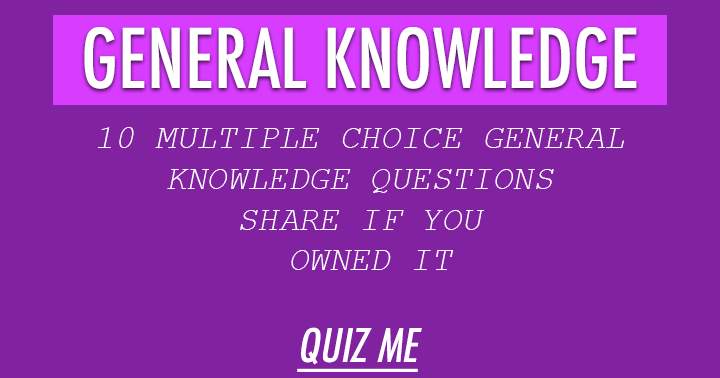 Show your general knowledge with these 10 multiple choice questions!