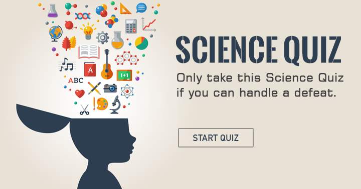 Can you handle this highly challenging science quiz?