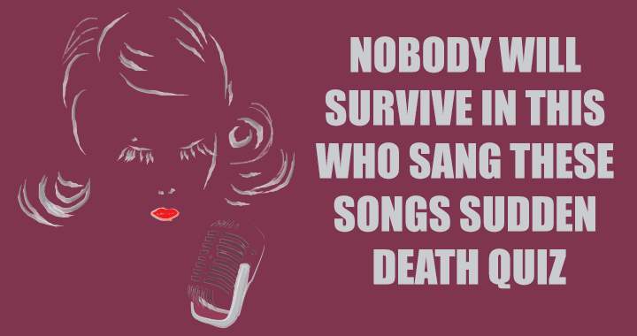 Nobody survives this sudden death quiz