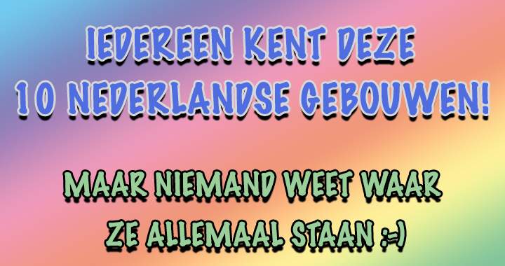 Banner for In welke steden staan deze 10 bekende Nederlandse gebouwen?