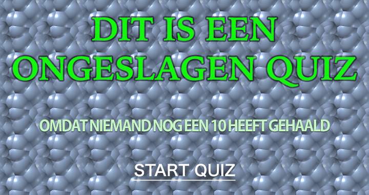 Iedereen is kansloos in deze quiz