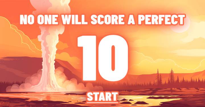 It is impossible for anyone to achieve a flawless score of 10.