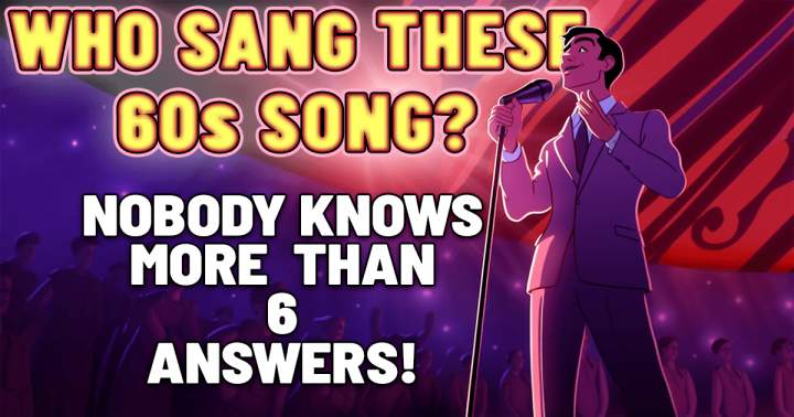 Can you tell me who sang these songs from the 60s?