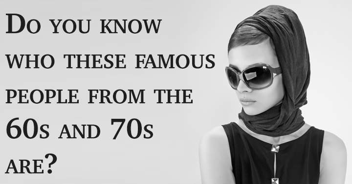 Do you know who these famous people from the 60s and 70s are?
