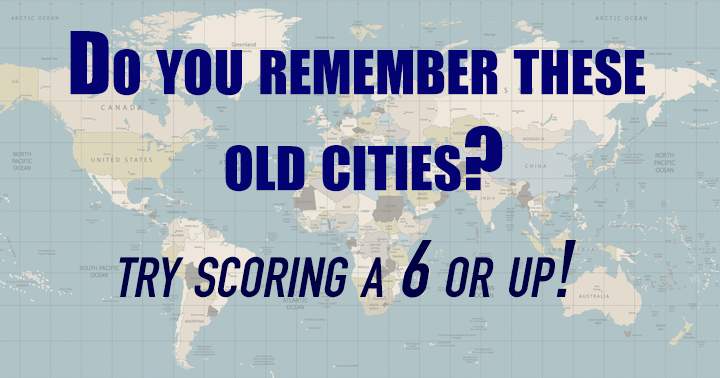 Do you remember these old cities?
