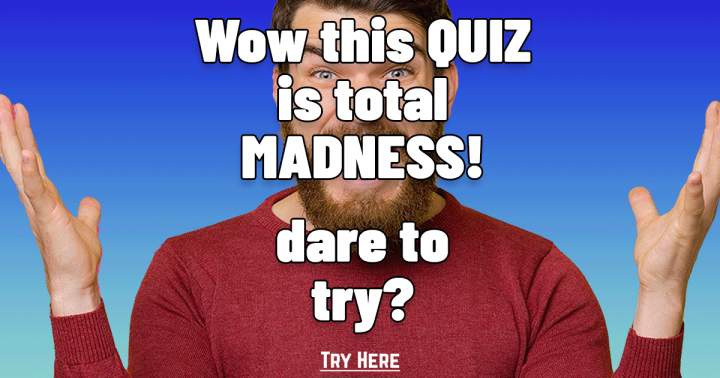 This Knowledge Quiz is pure madness!