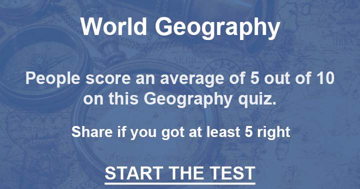 Share if you get 5 out of 10 or more on the geography quiz.