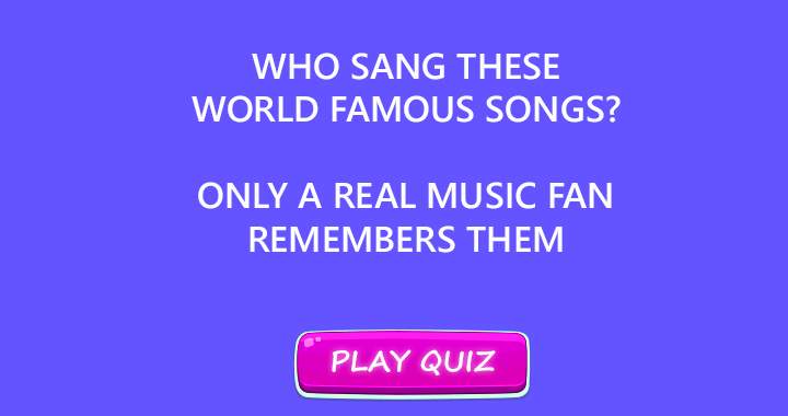 Do you know who sings these famous songs?