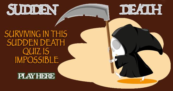 This Sudden Death quiz is so hard nobody will make it to question 10!