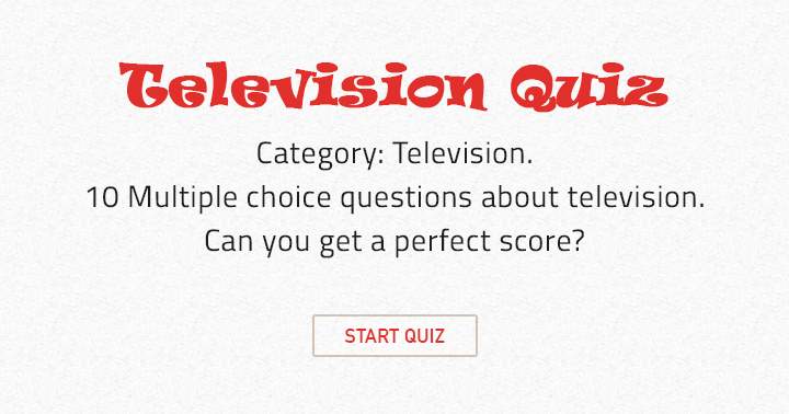 The quiz consists of 10 multiple choice questions about television.