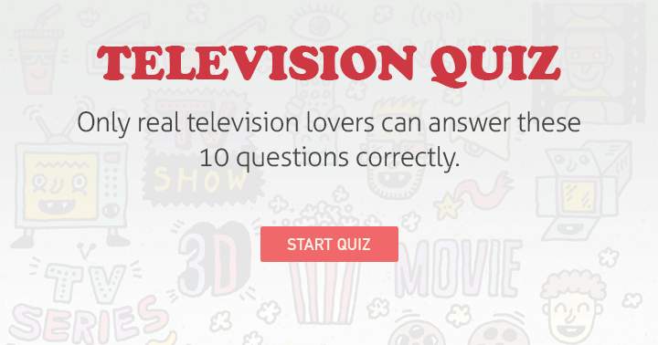 Only real TV lovers can get a decent score on this quiz.