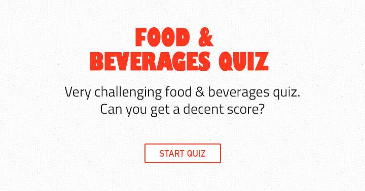 This Food & Beverages is for the real food lovers, only a real cook can score 100% in this quiz!