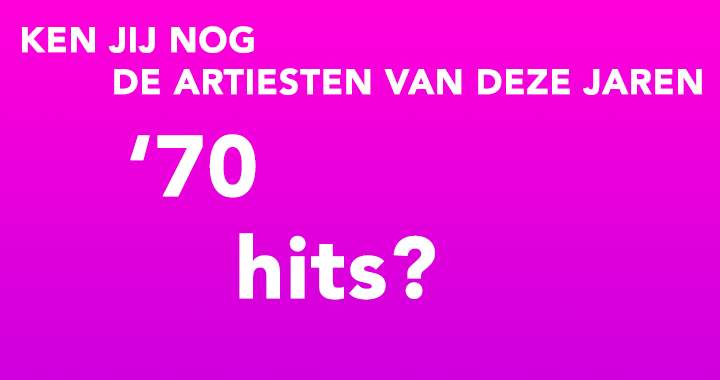 Banner for De meeste mensen weten niet meer alle artiesten van deze songs uit de 70's