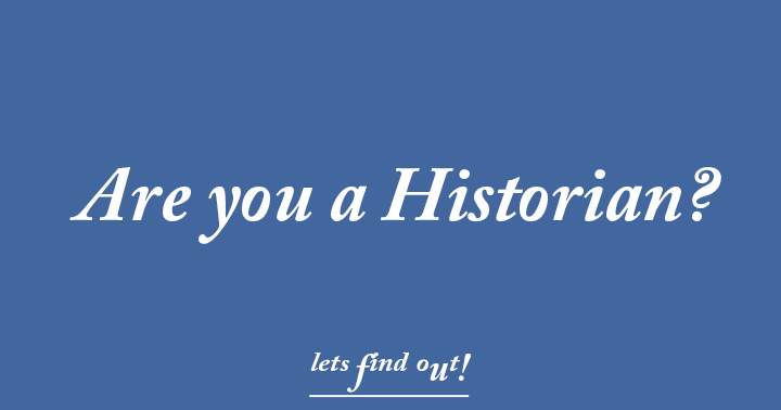 Are you a Historian?