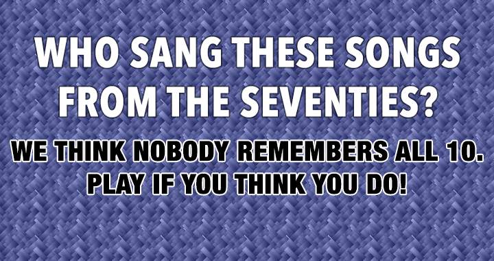 Who sang these songs in the '70s?