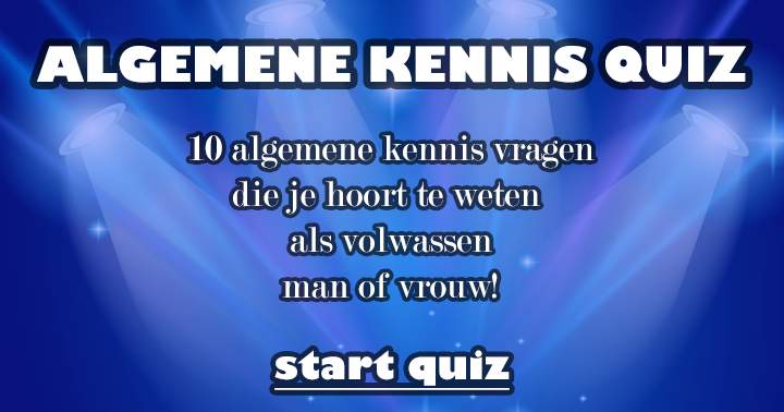 10 vragen die je foutloos zou moeten kunnen beantwoorden!