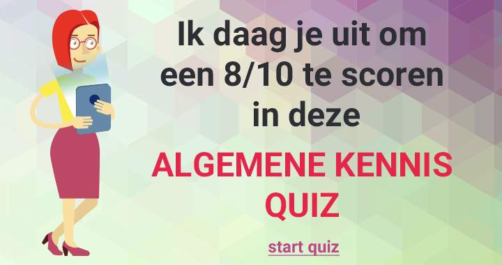 Lukt het jou om een 8/10 te scoren in deze quiz?