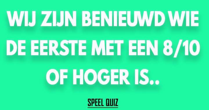 Banner for Heb je een 8/10 of hoger? Deel je Quiz!