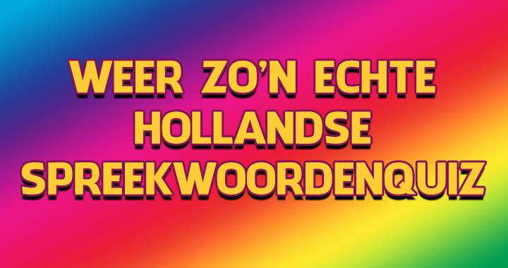 Banner for Gewoon weer zo'n echte Hollandse spreekwoordenquiz!