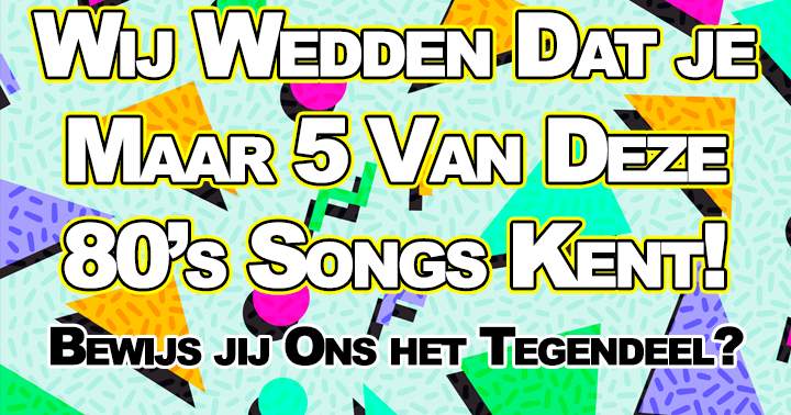 Wij wedden dat je niet alle teksten van deze 80's song kent