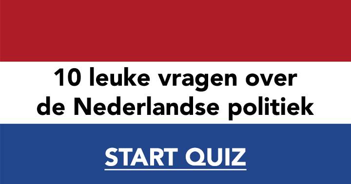 Hoeveel vragen kan jij goed beantwoorden over de Nederlandse politiek